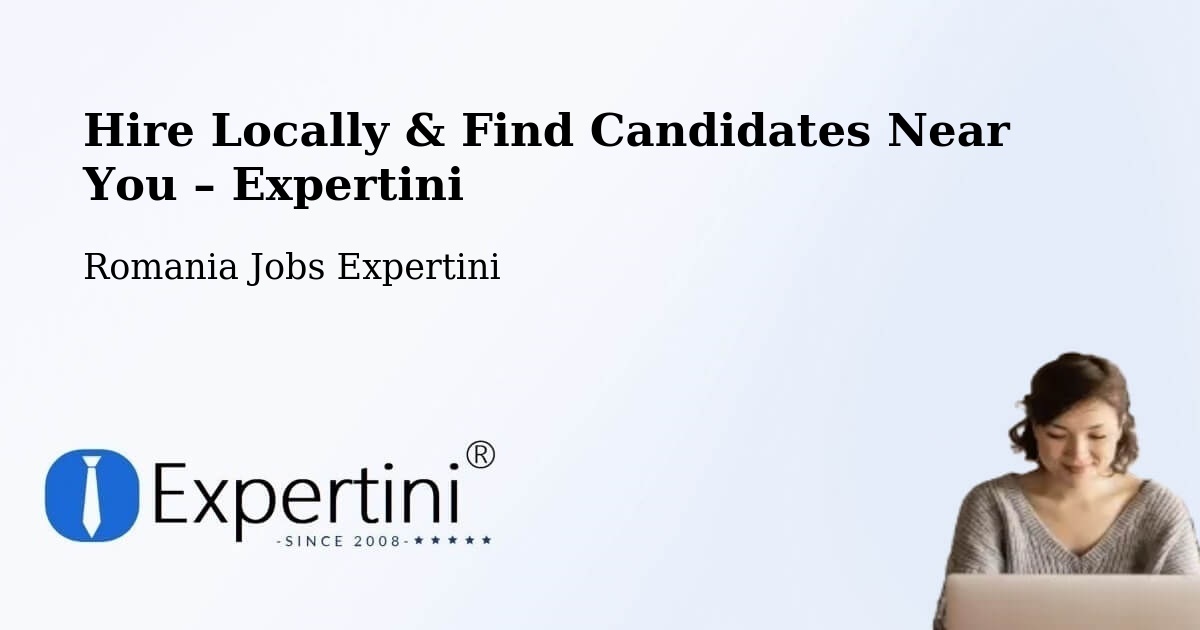 Hire Locally in Lăpuş – Find Qualified Candidates Near You - Lăpuş, Romania Jobs Expertini